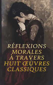 Réflexions Morales à Travers Huit Œuvres Classiques - La duchesse bleue, Une page d'amour, La petite roque, Anna Karénine, etc.