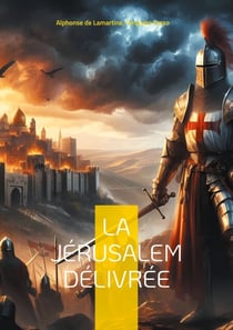 La Jérusalem délivrée - Épopée de la Première Croisade entre héroïsme et passions