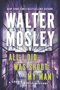 All I Did Was Shoot My Man - A Leonid McGill Mystery