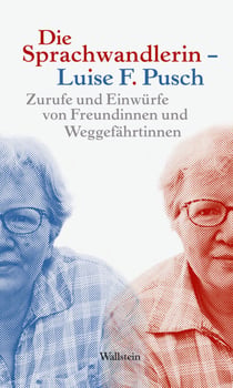Die Sprachwandlerin - Luise F. Pusch - Zurufe und Einwürfe von Freundinnen und Weggefährtinnen