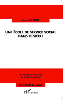 Une école de service social dans le siècle - De l'invention du social au social en question