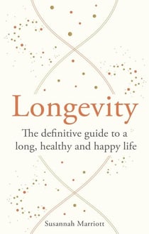 Longevity - The definitive guide to a long, healthy and happy life