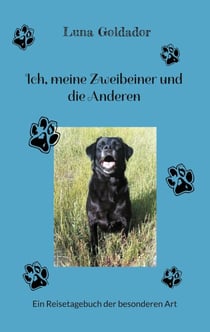 Ich, meine Zweibeiner und die Anderen - Ein Reisetagebuch der besonderen Art