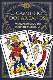 O Caminho dos Arcanos: Manual Prático do Tarot de Marselha