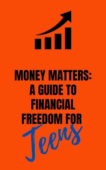 Money Matters: AGuide to Financial Fredom For Teens - 1