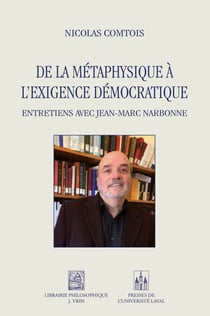 De la métaphysique à l’exigence démocratique - Entretiens avec Jean-Marc Narbonne