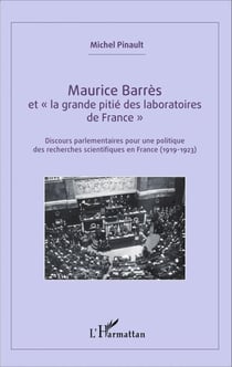 Maurice Barrès - et "la grande pitié des laboratoires de France" - Discours parlementaires pour une politique des recherches scientifiques en France (1919-1923)