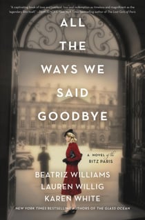 All the Ways We Said Goodbye - A Novel of the Ritz Paris
