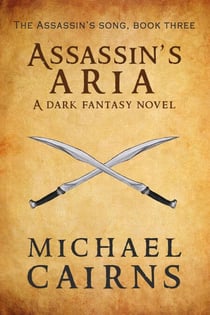 Assassin's Aria, A Dark Fantasy Novel - Assassin's Song, Book Three