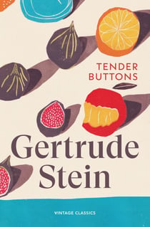Tender Buttons - Magical prose-poems on the everyday from the iconic author of The Autobiography of Alice B. Toklas
