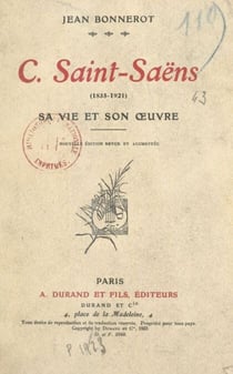 C. Saint-Saëns (1835-1921) - Sa vie et son œuvre