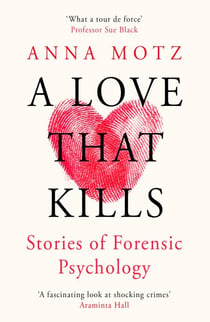 A Love That Kills - Stories of Forensic Psychology