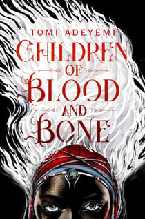 Children of Blood and Bone - A West African-inspired YA fantasy, filled with dark magic