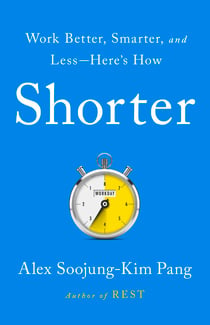 Shorter - Work Better, Smarter, and Less—Here's How