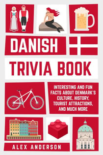 Danish Trivia Book: Interesting and Fun Facts About Danish Culture, History, Tourist Attractions, and Much More - Scandinavian Trivia Books, #2