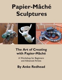 The Art of Creating with Papier-Mâché - A Workshop for Beginners and Advanced Artists