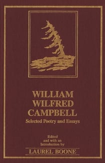 William Wilfred Campbell - Selected Poetry and Essays