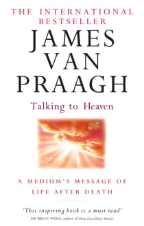 Talking To Heaven - A medium's message of life after death