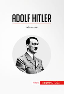 Adolf Hitler - La locura nazi