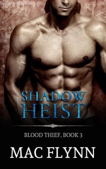 Shadow Heist: Blood Thief #3 (Alpha Billionaire Vampire Romance) - Blood Thief, #3