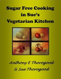 Sugar Free Cooking in Sue's Vegetarian Kitchen