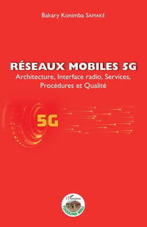 Réseaux mobiles 5G - Architecture, Interface radio, Services, Procédures et Qualité