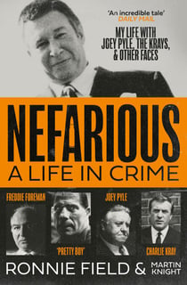 Nefarious - A life in crime – my life with Joey Pyle, the Krays and other faces