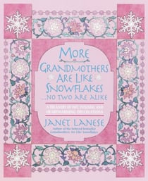 More Grandmothers Are Like Snowflakes...No Two Are Alike - A Treasury of Wit, Wisdom, and Heartwarming Observations
