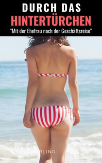 Durch das Hintertürchen - "Mit der Ehefrau nach der Geschäftsreise"