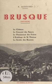 Brusque (Aveyron) - Le château, le couvent des Sœurs, le pensionnat des Frères, l'ermitage de Saint-Thomas, la grotte des Baumes