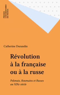 Révolution à la française ou à la russe - Polonais, Roumains et Russes au XIXe siècle