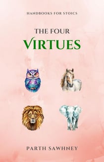 The Four Virtues - Handbooks for Stoics, #5