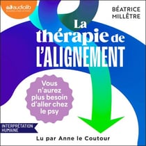 La Thérapie de l'alignement - 9 Étapes pour découvrir qui vous êtes et ce qui compte vraiment pour vous