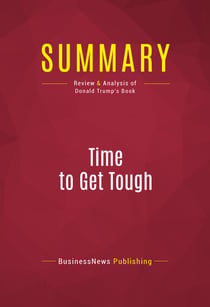 Summary: Time to Get Tough - Review and Analysis of Donald Trump's Book