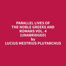 Parallel Lives of the Noble Greeks and Romans Vol. 4 (Unabridged)