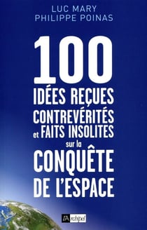 100 idées reçues - Contrevérités et faits insolites sur la conquête de l'espace