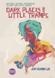 Dark Places and Little Tramps - Writings on noir, hardboiled, sleaze and other genres