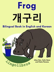 Bilingual Book in English and Korean: Frog - ??? - Learn Korean Series - Learn Korean for Kids, #1