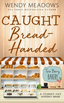 Caught Bread-Handed: A Culinary Cozy Mystery Series - Twin Berry Bakery, #10