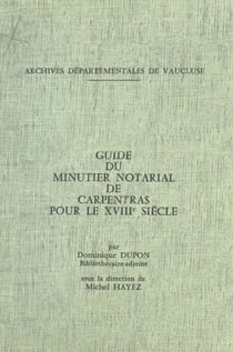 Guide du minutier notarial de Carpentras pour le XVIIIe siècle