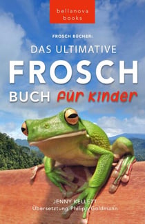 Frosch Bücher: Das Ultimative Frosch-Buch für Kinder - Tierbücher für Kinder, #16