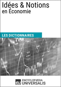 Dictionnaire des Idées & Notions en Économie - Les Dictionnaires d'Universalis
