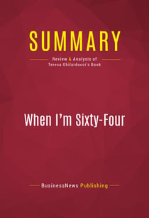 Summary: When I'm Sixty-Four - Review and Analysis of Teresa Ghilarducci's Book