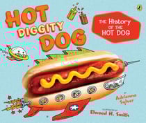 Hot Diggity Dog - The History of the Hot Dog