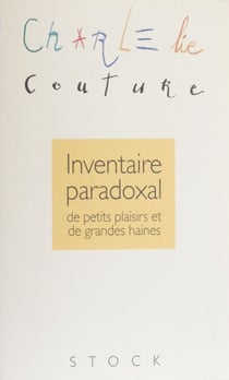 Inventaire paradoxal de petits plaisirs et de grandes haines
