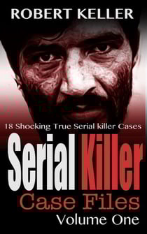 Serial Killer Case Files Volume 1 - Serial Killer Case Files