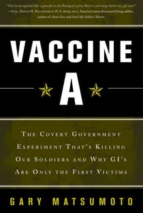 Vaccine A - The Covert Government Experiment That's Killing Our Soldiers -- and Why GI's Are Only the First Victims