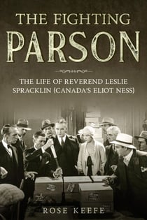 The Fighting Parson: The Life of Reverend Leslie Spracklin (Canada’s Eliot Ness) - Organized Crime, #2