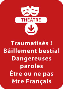 Traumatisés ; Bâillement bestial ; Dangereuses paroles ; Être ou ne pas être français - Un lot de 4 saynètes à télécharger