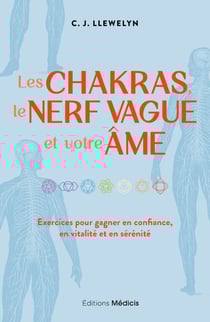 Les chakras, le nerf vague et votre âme - Exercices pour gagner en confiance, en vitalité et en sérénité